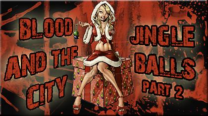 Blood and the City: Jingle Balls part 2