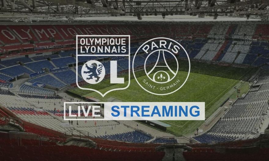 Live Streaming: Λιόν-Παρί Σεν Ζερμέν